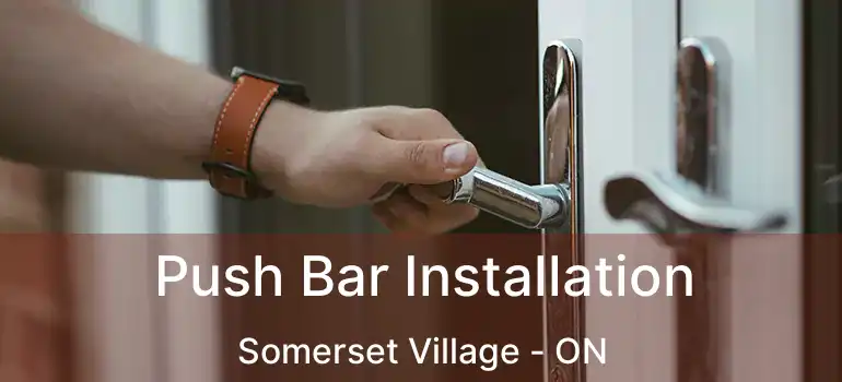  Push Bar Installation Somerset Village - ON