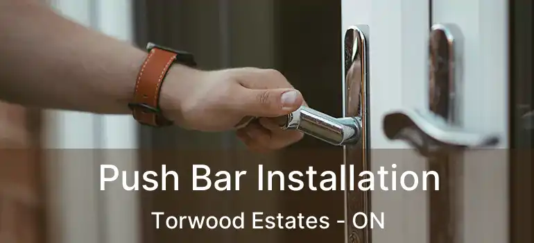  Push Bar Installation Torwood Estates - ON