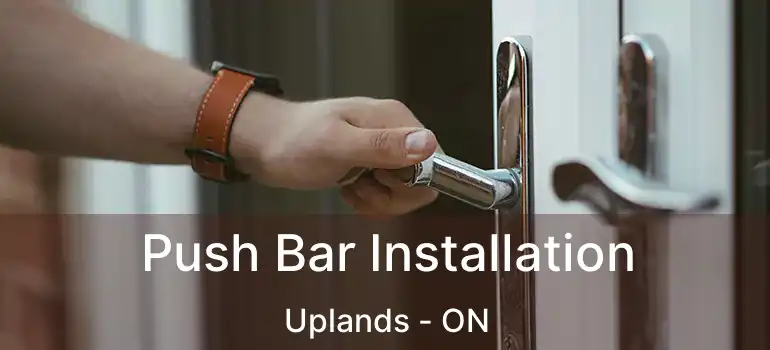 Push Bar Installation Uplands - ON
