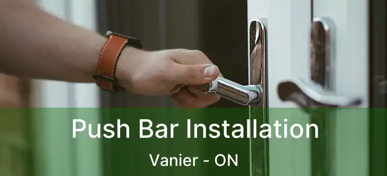 Push Bar Installation Vanier - ON