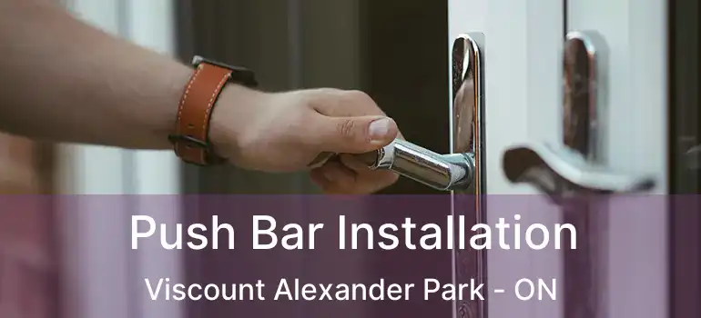 Push Bar Installation Viscount Alexander Park - ON