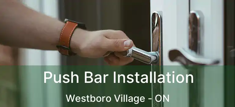 Push Bar Installation Westboro Village - ON