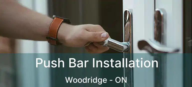 Push Bar Installation Woodridge - ON