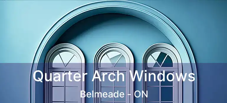  Quarter Arch Windows Belmeade - ON