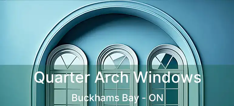  Quarter Arch Windows Buckhams Bay - ON