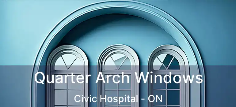  Quarter Arch Windows Civic Hospital - ON