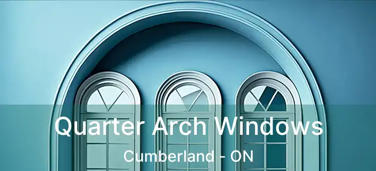  Quarter Arch Windows Cumberland - ON