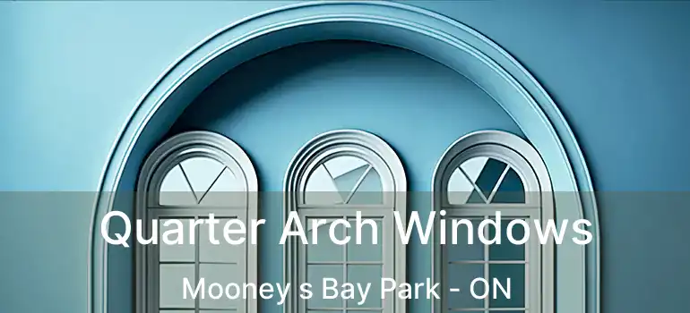  Quarter Arch Windows Mooney s Bay Park - ON