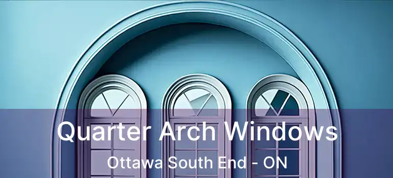 Quarter Arch Windows Ottawa South End - ON