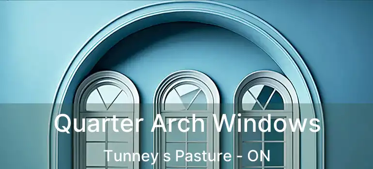 Quarter Arch Windows Tunney s Pasture - ON
