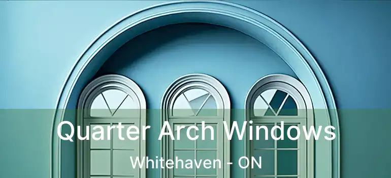  Quarter Arch Windows Whitehaven - ON