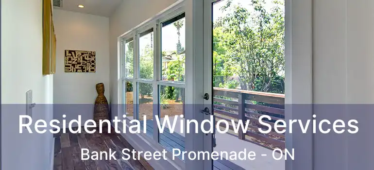  Residential Window Services Bank Street Promenade - ON