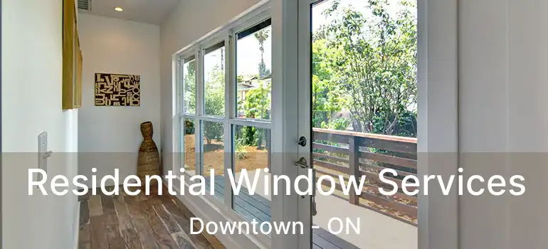  Residential Window Services Downtown - ON