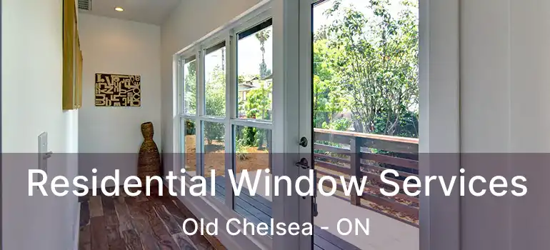Residential Window Services Old Chelsea - ON