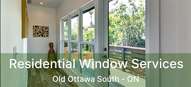 Residential Window Services Old Ottawa South - ON