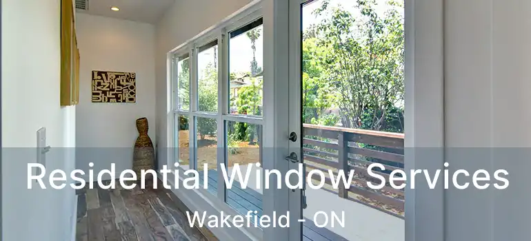 Residential Window Services Wakefield - ON