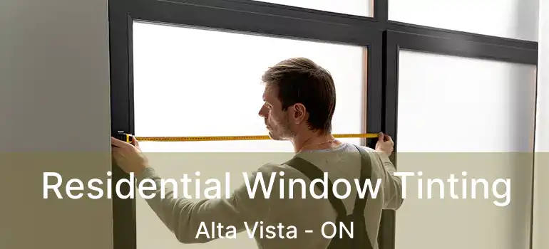 Residential Window Tinting Alta Vista - ON