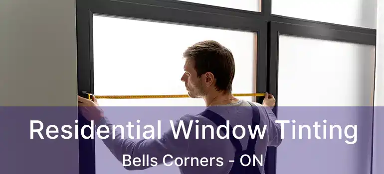  Residential Window Tinting Bells Corners - ON