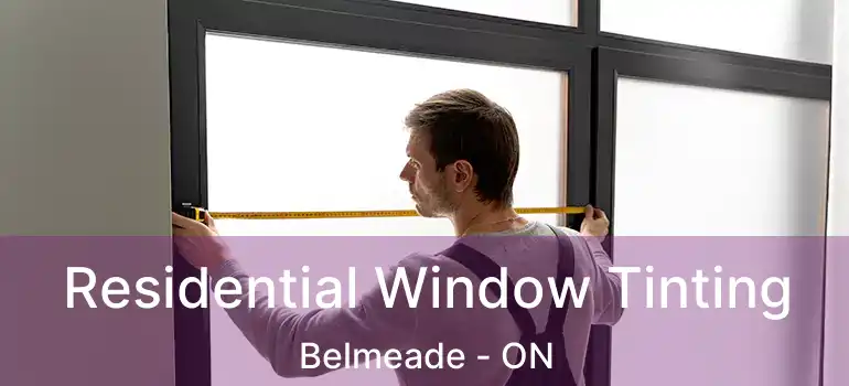 Residential Window Tinting Belmeade - ON
