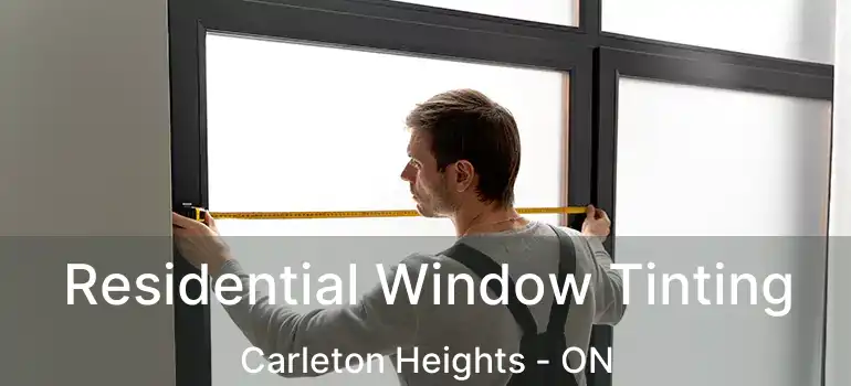 Residential Window Tinting Carleton Heights - ON