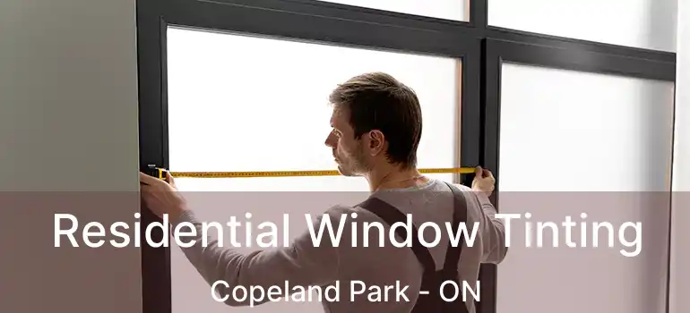  Residential Window Tinting Copeland Park - ON