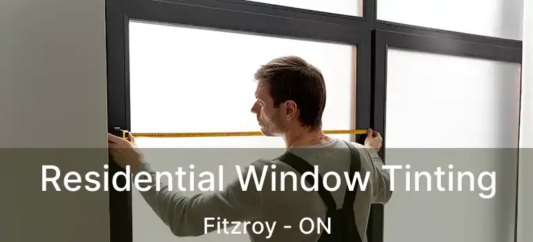 Residential Window Tinting Fitzroy - ON