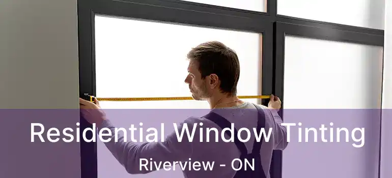  Residential Window Tinting Riverview - ON