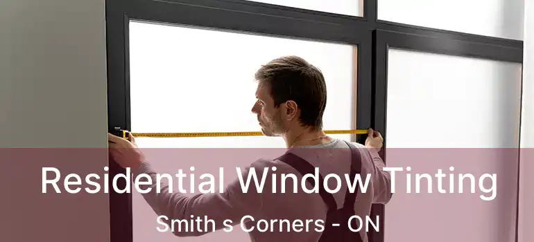 Residential Window Tinting Smith s Corners - ON