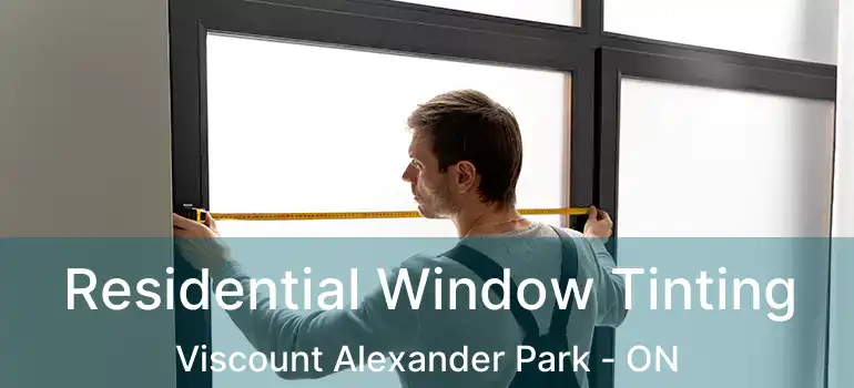  Residential Window Tinting Viscount Alexander Park - ON