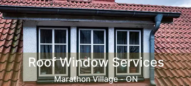 Roof Window Services Marathon Village - ON