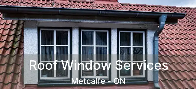 Roof Window Services Metcalfe - ON
