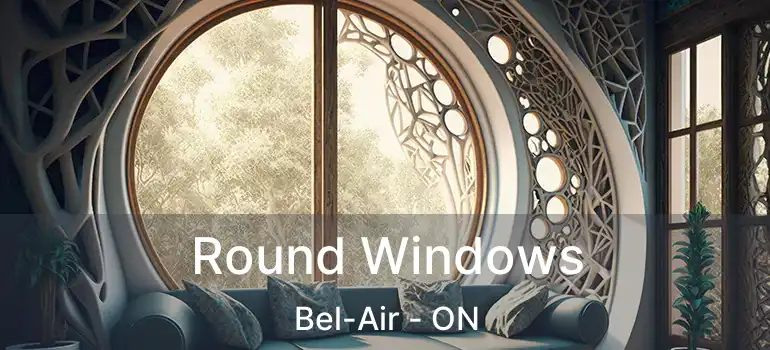 Round Windows Bel-Air - ON
