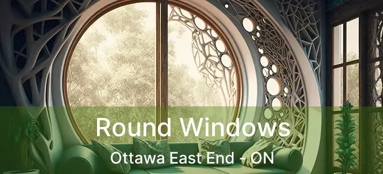 Round Windows Ottawa East End - ON