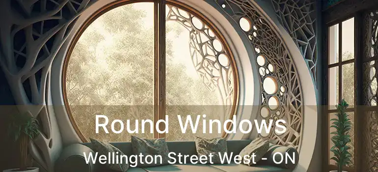 Round Windows Wellington Street West - ON