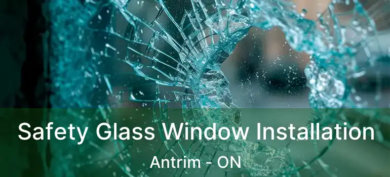 Safety Glass Window Installation Antrim - ON