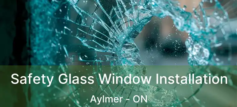 Safety Glass Window Installation Aylmer - ON