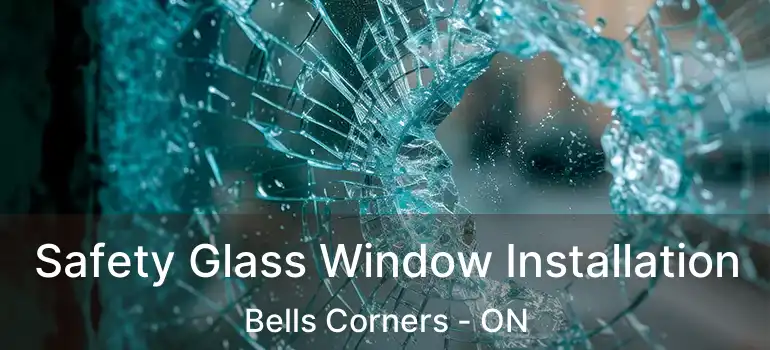 Safety Glass Window Installation Bells Corners - ON