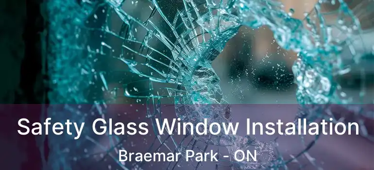 Safety Glass Window Installation Braemar Park - ON
