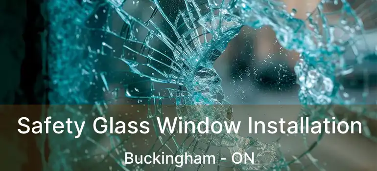 Safety Glass Window Installation Buckingham - ON