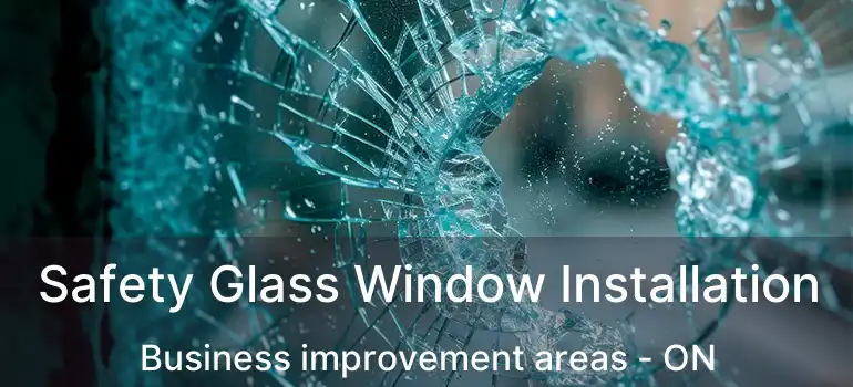 Safety Glass Window Installation Business improvement areas - ON