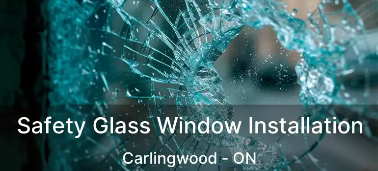 Safety Glass Window Installation Carlingwood - ON