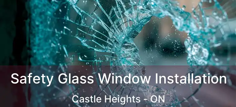 Safety Glass Window Installation Castle Heights - ON