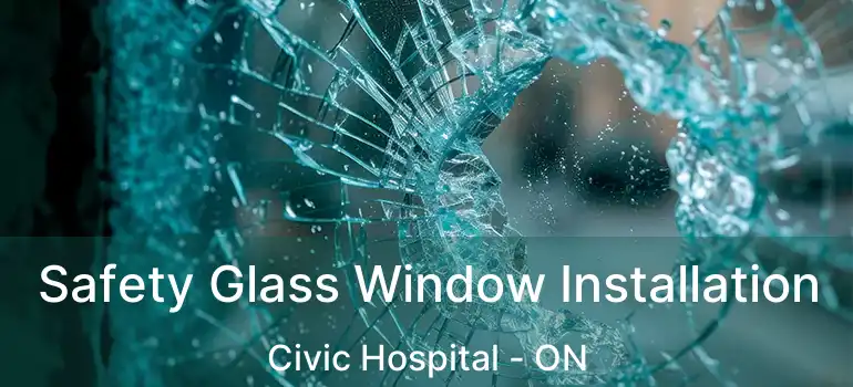 Safety Glass Window Installation Civic Hospital - ON