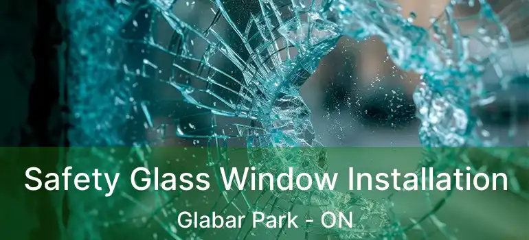 Safety Glass Window Installation Glabar Park - ON