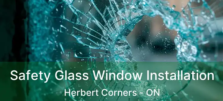 Safety Glass Window Installation Herbert Corners - ON
