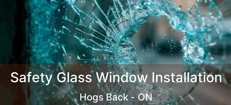 Safety Glass Window Installation Hogs Back - ON