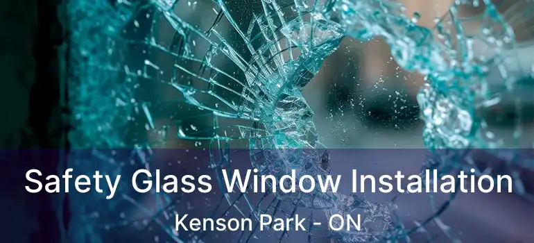Safety Glass Window Installation Kenson Park - ON