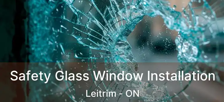 Safety Glass Window Installation Leitrim - ON