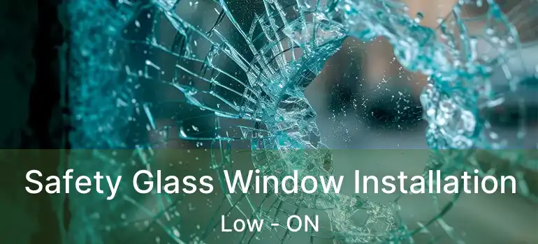 Safety Glass Window Installation Low - ON