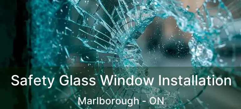 Safety Glass Window Installation Marlborough - ON